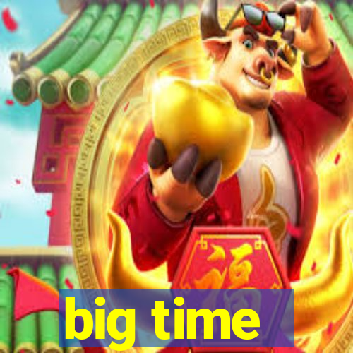 big time - ganhei dinheiro